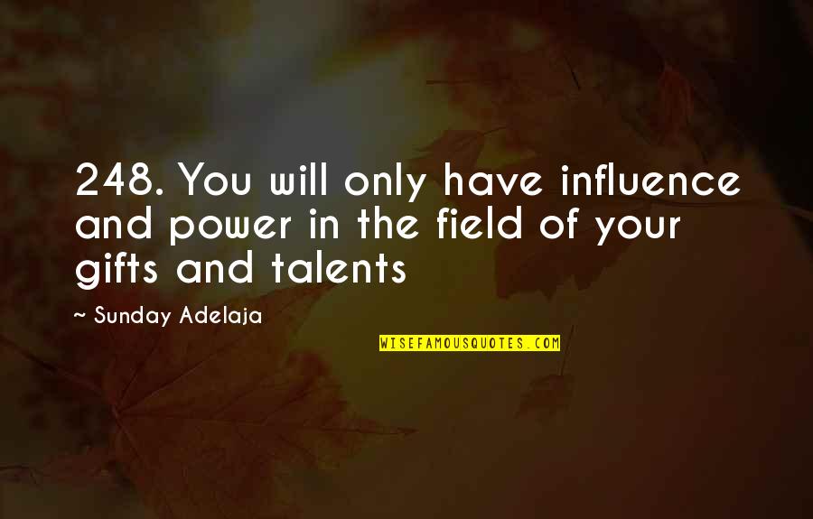 Talents And Gifts Quotes By Sunday Adelaja: 248. You will only have influence and power