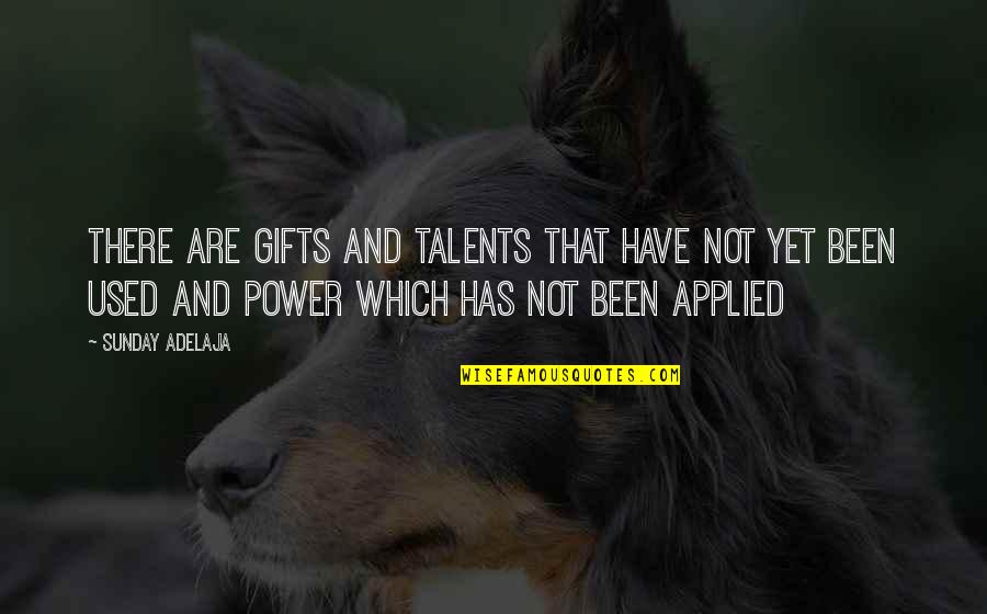 Talents And Gifts Quotes By Sunday Adelaja: There are gifts and talents that have not