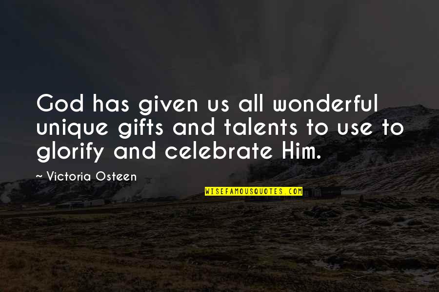 Talents And Gifts Quotes By Victoria Osteen: God has given us all wonderful unique gifts