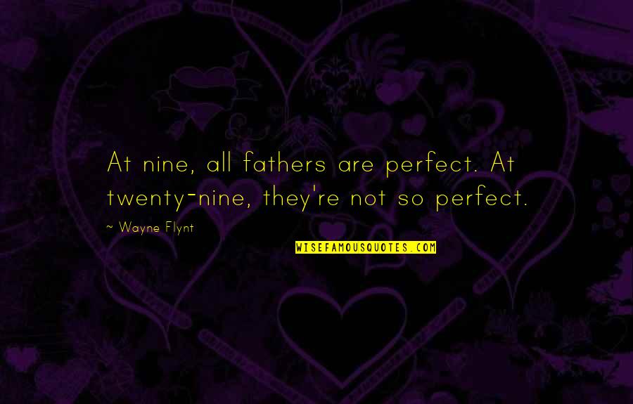 Talents And Hobbies Quotes By Wayne Flynt: At nine, all fathers are perfect. At twenty-nine,