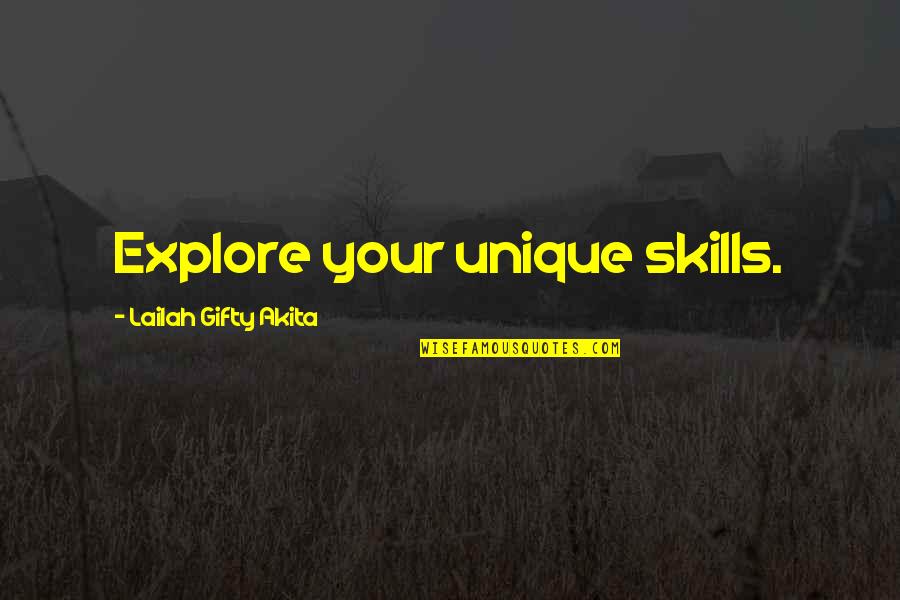 Talents And Skills Quotes By Lailah Gifty Akita: Explore your unique skills.