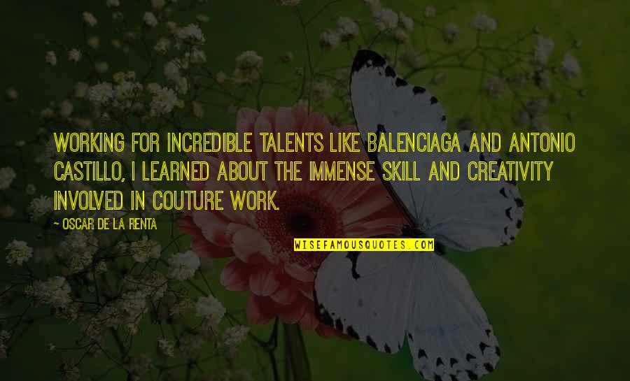Talents And Skills Quotes By Oscar De La Renta: Working for incredible talents like Balenciaga and Antonio