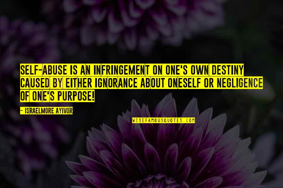 Talents For God Quotes By Israelmore Ayivor: Self-abuse is an infringement on one's own destiny