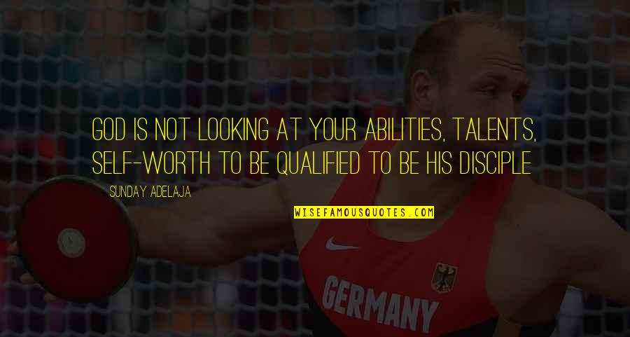 Talents For God Quotes By Sunday Adelaja: God is not looking at your abilities, talents,