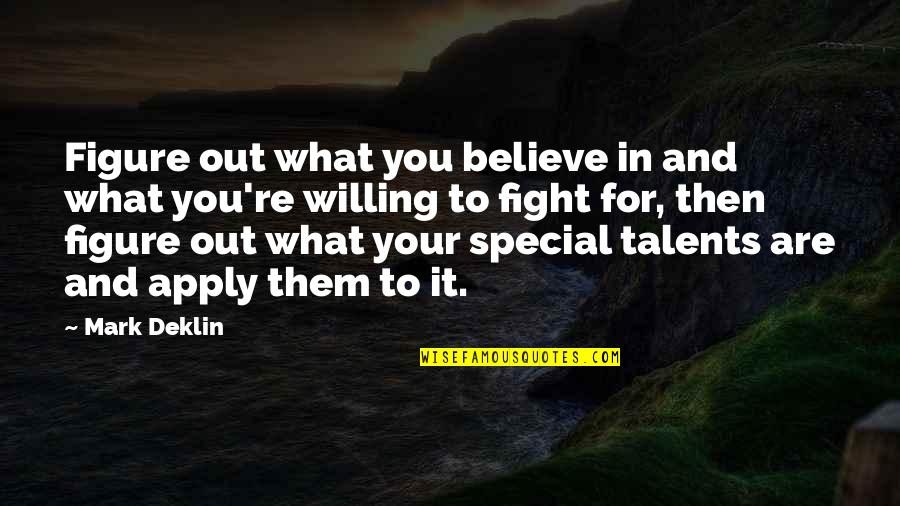 Talents In You Quotes By Mark Deklin: Figure out what you believe in and what