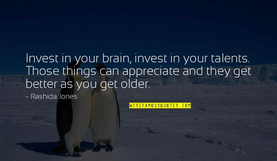 Talents In You Quotes By Rashida Jones: Invest in your brain, invest in your talents.