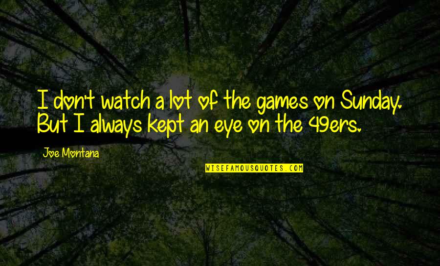 Talents Lds Quotes By Joe Montana: I don't watch a lot of the games