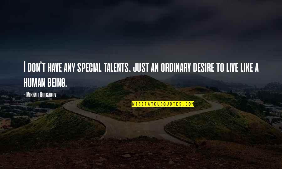 Talents Quotes And Quotes By Mikhail Bulgakov: I don't have any special talents, just an
