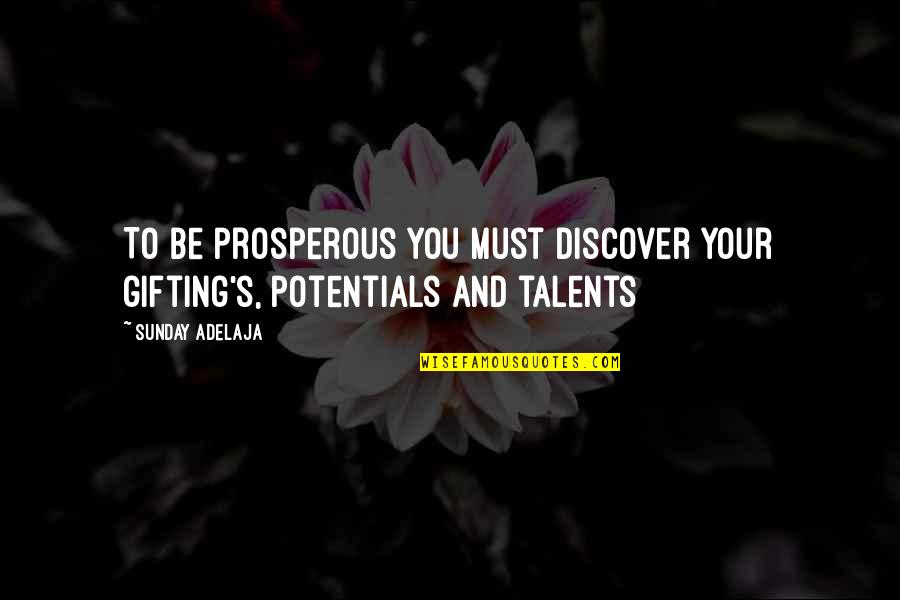 Talents Quotes And Quotes By Sunday Adelaja: To be prosperous you must discover your gifting's,