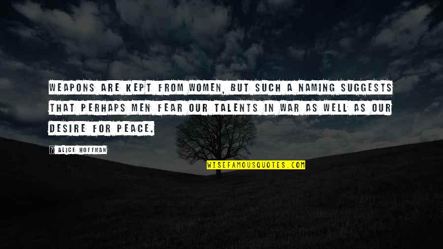 Talents Quotes By Alice Hoffman: Weapons are kept from women, but such a