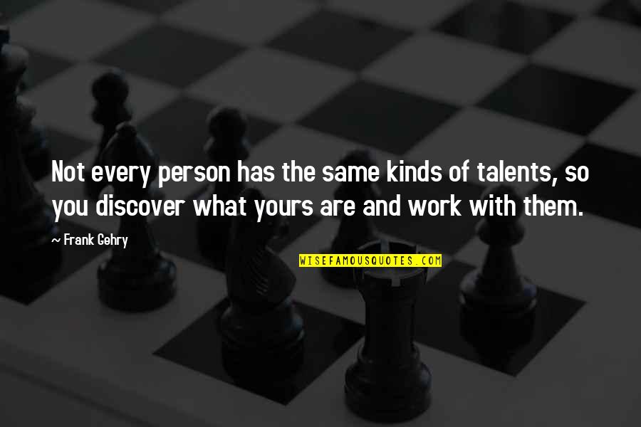 Talents Quotes By Frank Gehry: Not every person has the same kinds of