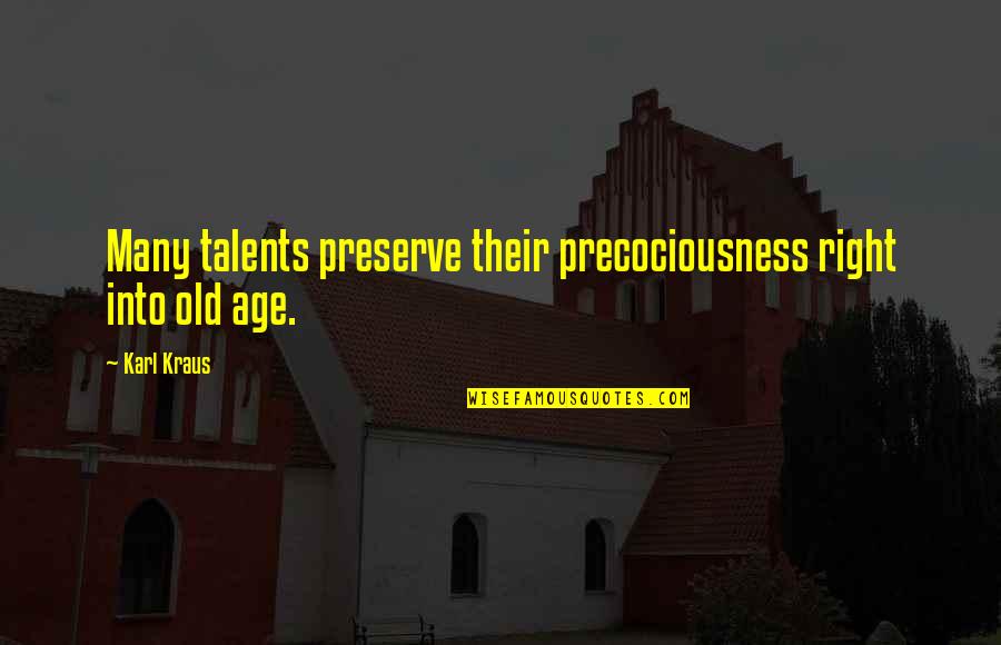 Talents Quotes By Karl Kraus: Many talents preserve their precociousness right into old