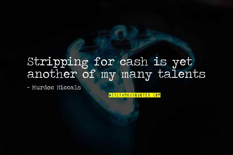 Talents Quotes By Murdoc Niccals: Stripping for cash is yet another of my