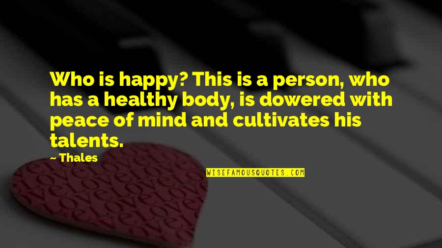 Talents Quotes By Thales: Who is happy? This is a person, who