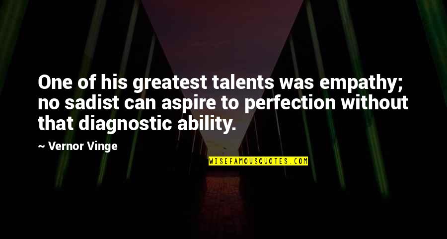 Talents Quotes By Vernor Vinge: One of his greatest talents was empathy; no
