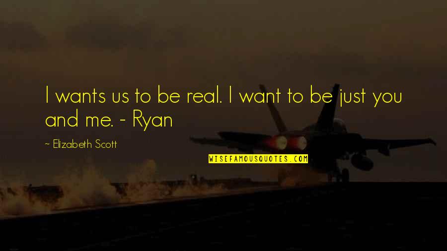 Talentul Definitie Quotes By Elizabeth Scott: I wants us to be real. I want Talentul Definitie Quotes By Elizabeth Scott: I wants us to be real. I want