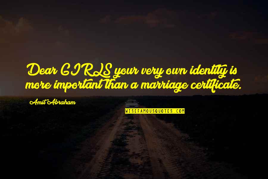 Talentum Quotes By Amit Abraham: Dear GIRLS your very own identity is more