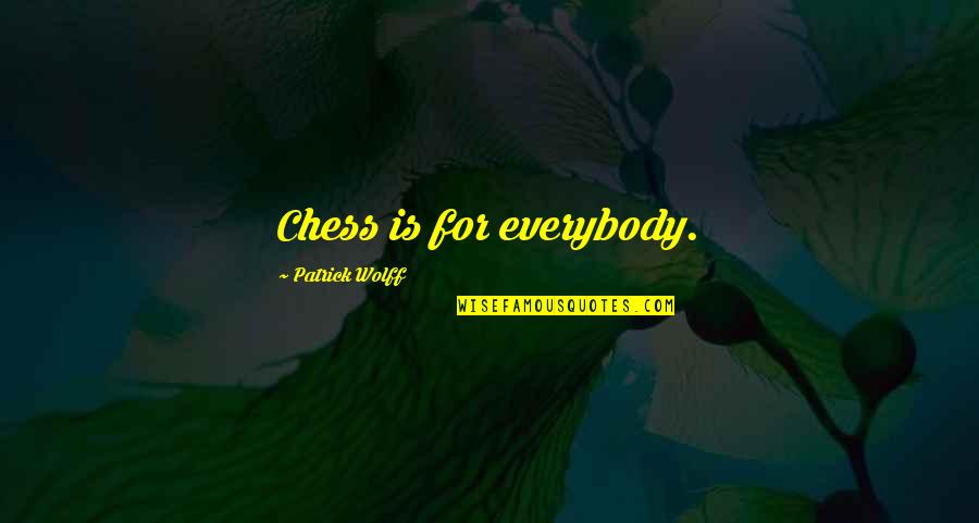 Talentum Quotes By Patrick Wolff: Chess is for everybody.