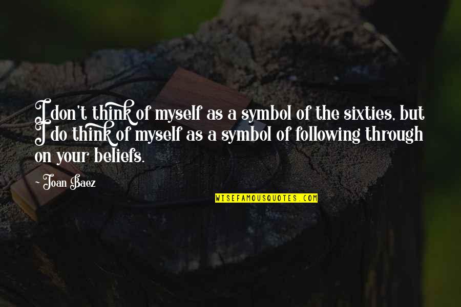 Talentwerx Quotes By Joan Baez: I don't think of myself as a symbol Talentwerx Quotes By Joan Baez: I don't think of myself as a symbol