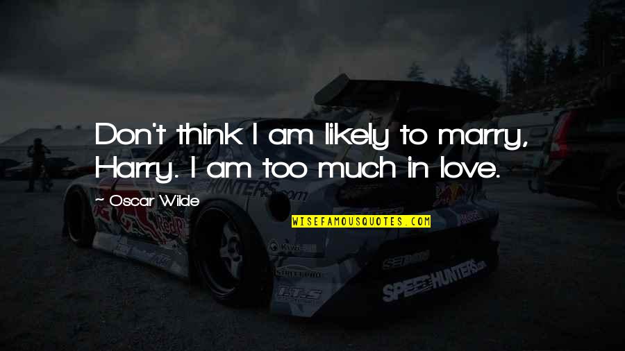 Talentwerx Quotes By Oscar Wilde: Don't think I am likely to marry, Harry.