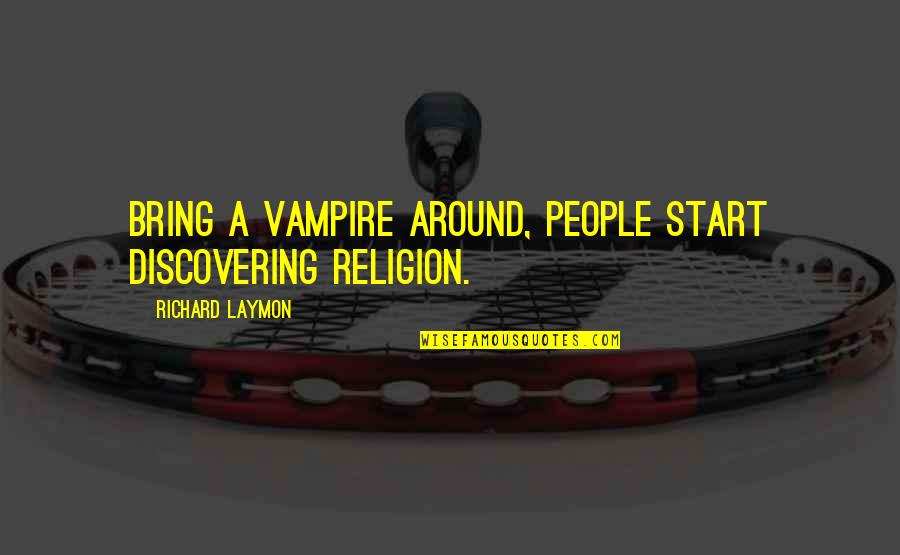 Talep Ne Quotes By Richard Laymon: Bring a vampire around, people start discovering religion. Talep Ne Quotes By Richard Laymon: Bring a vampire around, people start discovering religion.