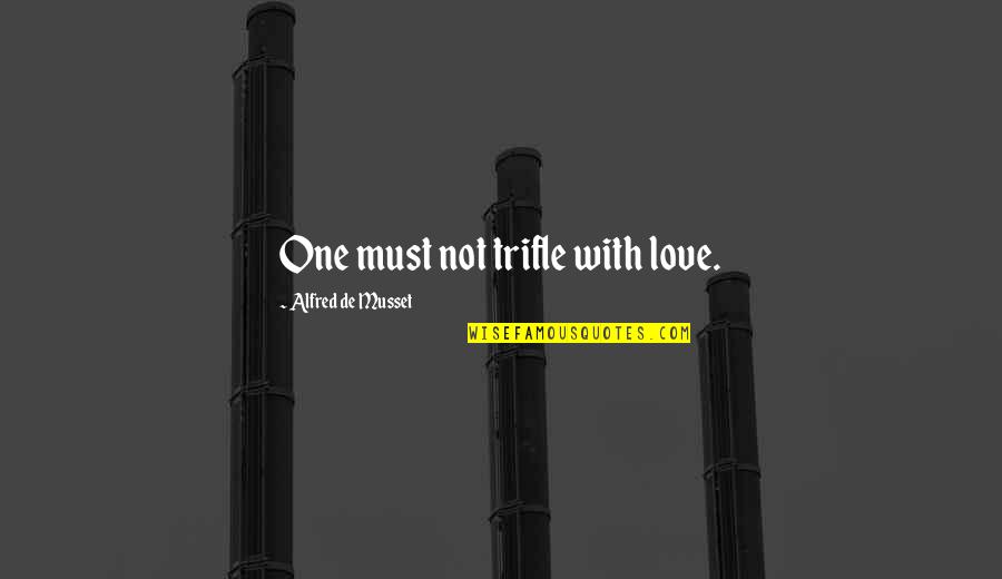 Talep Nedir Quotes By Alfred De Musset: One must not trifle with love. Talep Nedir Quotes By Alfred De Musset: One must not trifle with love.