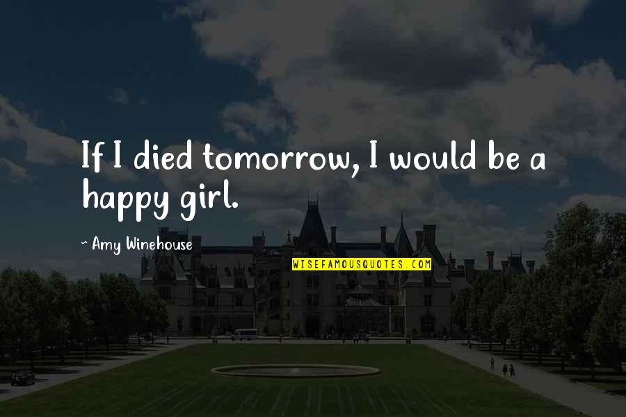 Talep Nedir Quotes By Amy Winehouse: If I died tomorrow, I would be a Talep Nedir Quotes By Amy Winehouse: If I died tomorrow, I would be a