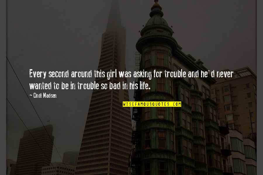 Talep Nedir Quotes By Cindi Madsen: Every second around this girl was asking for Talep Nedir Quotes By Cindi Madsen: Every second around this girl was asking for