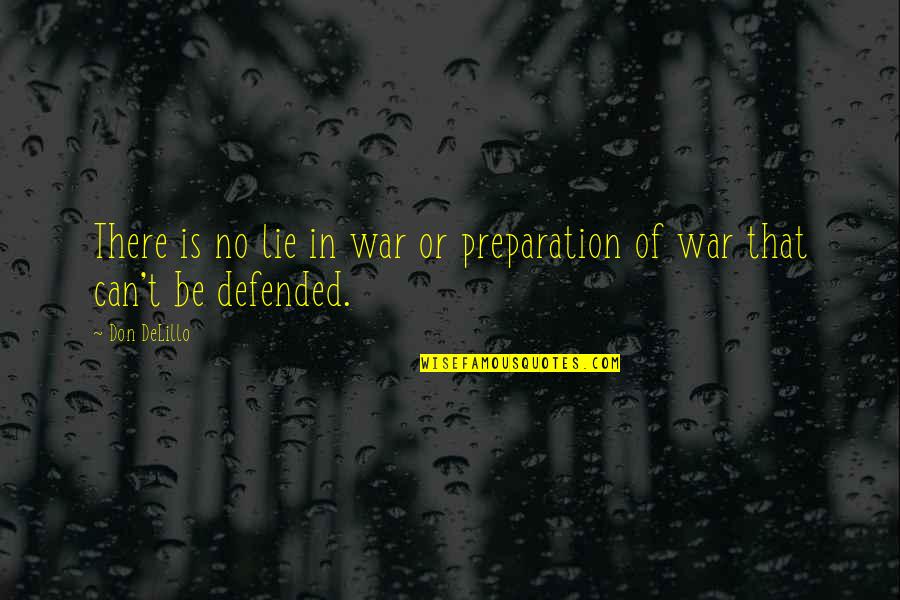 Talepop Quotes By Don DeLillo: There is no lie in war or preparation