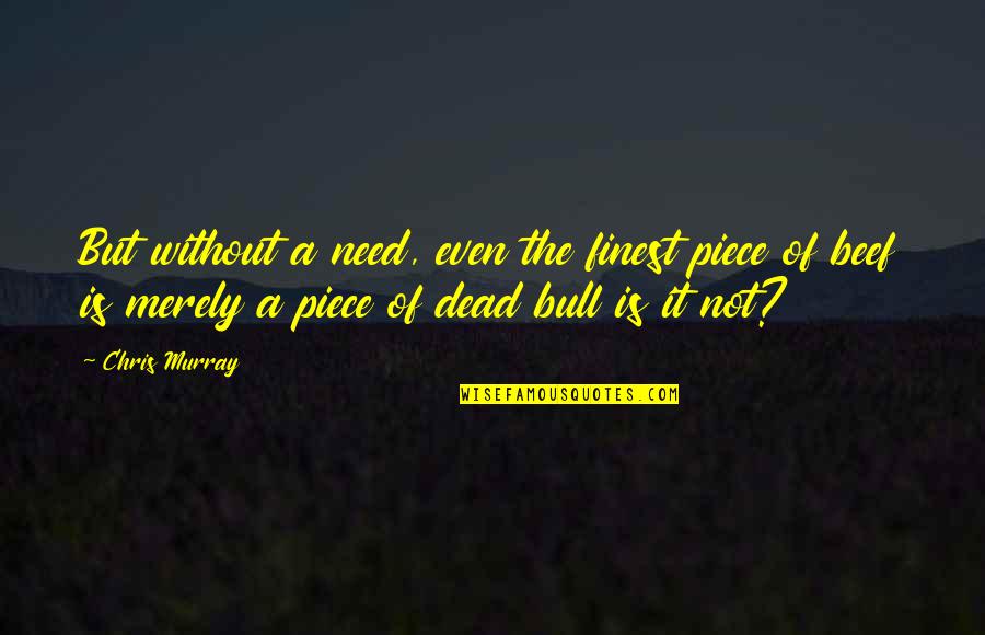 Talero Car Quotes By Chris Murray: But without a need, even the finest piece Talero Car Quotes By Chris Murray: But without a need, even the finest piece