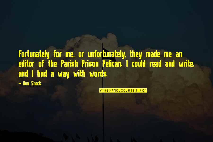 Talero Guillermo Quotes By Ron Shock: Fortunately for me, or unfortunately, they made me Talero Guillermo Quotes By Ron Shock: Fortunately for me, or unfortunately, they made me