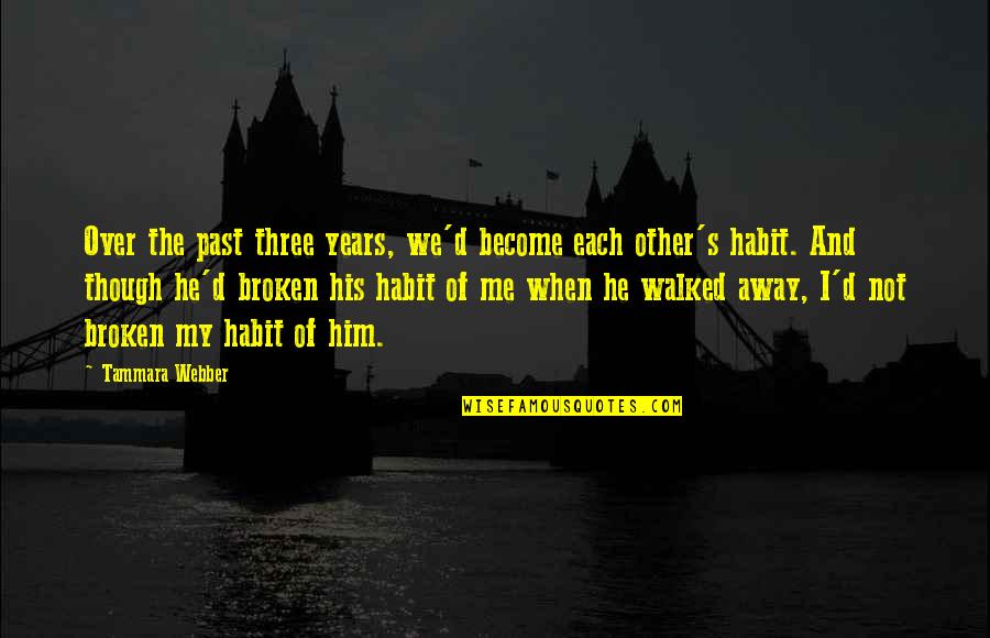 Talero Guillermo Quotes By Tammara Webber: Over the past three years, we'd become each Talero Guillermo Quotes By Tammara Webber: Over the past three years, we'd become each