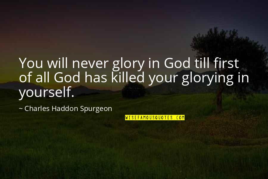 Talerzyk Quotes By Charles Haddon Spurgeon: You will never glory in God till first