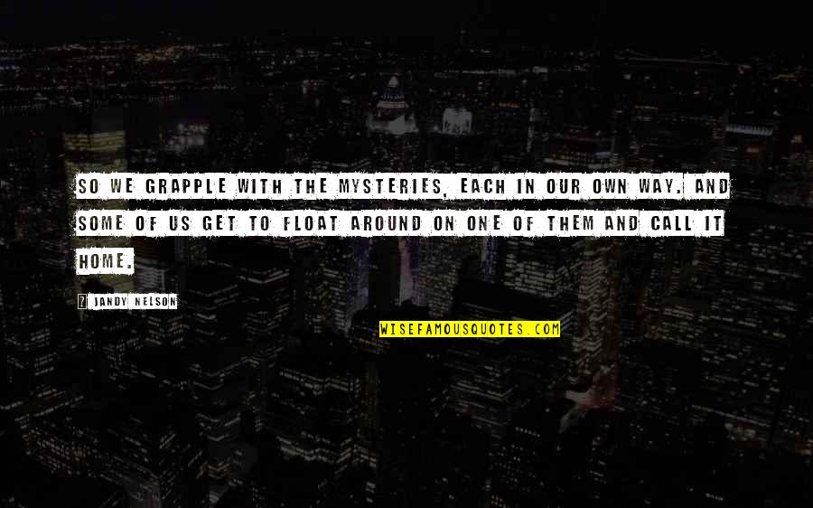 Tales From The Darkside Quotes By Jandy Nelson: So we grapple with the mysteries, each in Tales From The Darkside Quotes By Jandy Nelson: So we grapple with the mysteries, each in