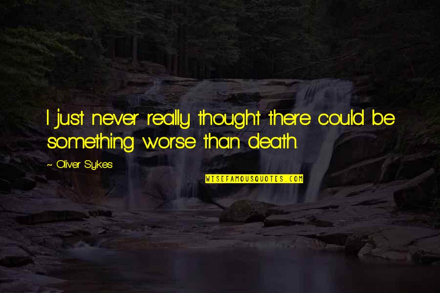Tales From The Darkside Quotes By Oliver Sykes: I just never really thought there could be