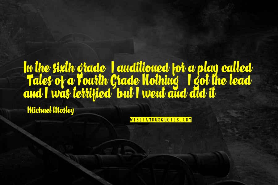Tales Of A Fourth Grade Nothing Quotes By Michael Mosley: In the sixth grade, I auditioned for a Tales Of A Fourth Grade Nothing Quotes By Michael Mosley: In the sixth grade, I auditioned for a