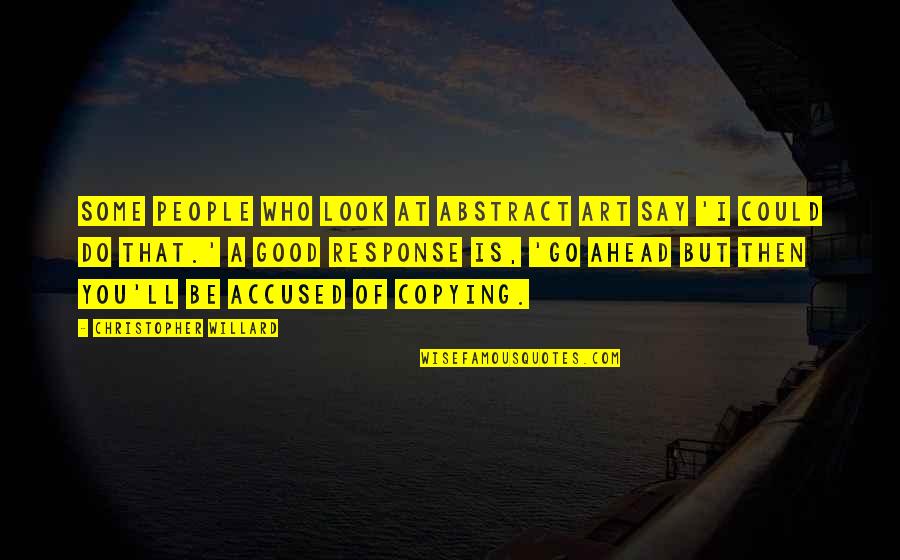 Tales Of Beedle The Bard Quotes By Christopher Willard: Some people who look at abstract art say Tales Of Beedle The Bard Quotes By Christopher Willard: Some people who look at abstract art say