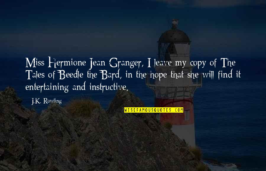 Tales Of Beedle The Bard Quotes By J.K. Rowling: Miss Hermione Jean Granger, I leave my copy Tales Of Beedle The Bard Quotes By J.K. Rowling: Miss Hermione Jean Granger, I leave my copy