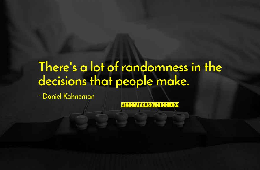 Tales Of Graces F Battle Quotes By Daniel Kahneman: There's a lot of randomness in the decisions