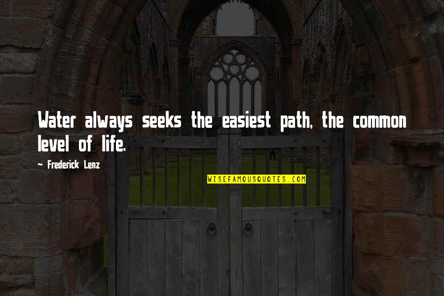 Tales Of The Abyss Best Quotes By Frederick Lenz: Water always seeks the easiest path, the common Tales Of The Abyss Best Quotes By Frederick Lenz: Water always seeks the easiest path, the common