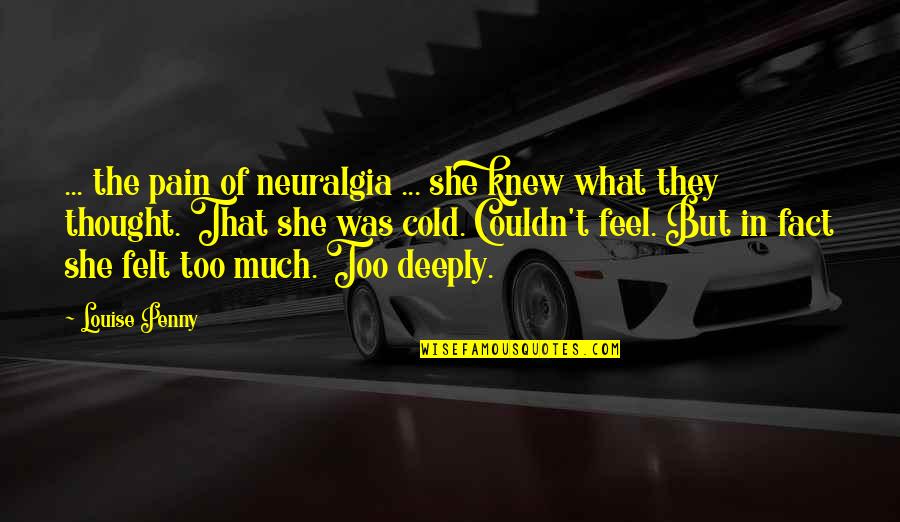 Tales Of The Abyss Funny Quotes By Louise Penny: ... the pain of neuralgia ... she knew Tales Of The Abyss Funny Quotes By Louise Penny: ... the pain of neuralgia ... she knew