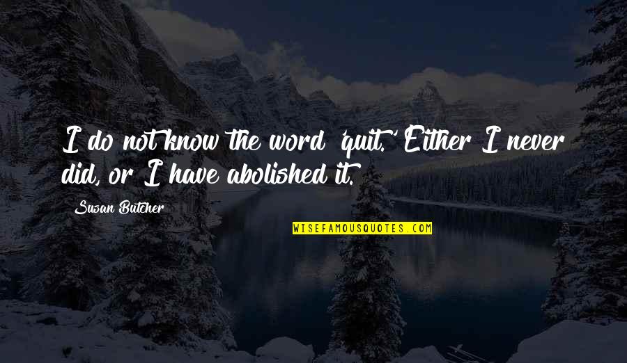 Tales Of The Abyss Funny Quotes By Susan Butcher: I do not know the word 'quit.' Either