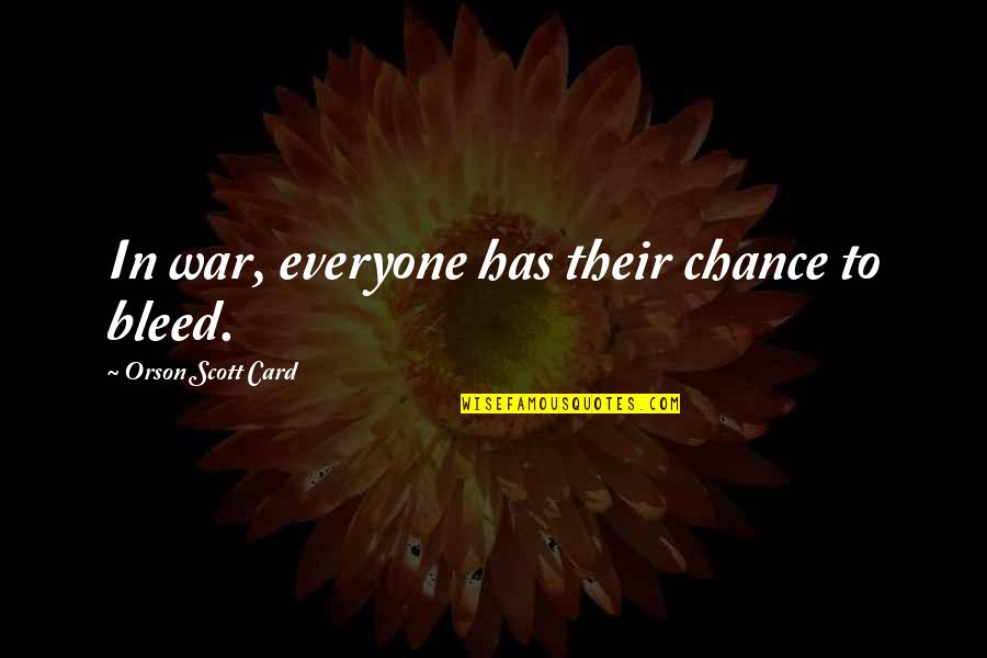Tales Of The Abyss Quotes By Orson Scott Card: In war, everyone has their chance to bleed. Tales Of The Abyss Quotes By Orson Scott Card: In war, everyone has their chance to bleed.