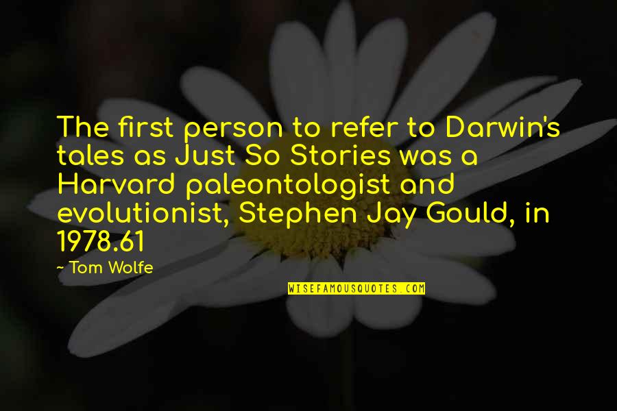 Tales Stories Quotes By Tom Wolfe: The first person to refer to Darwin's tales Tales Stories Quotes By Tom Wolfe: The first person to refer to Darwin's tales