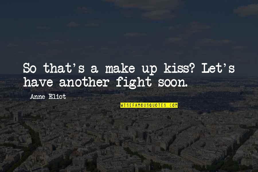 Talessak Quotes By Anne Eliot: So that's a make-up kiss? Let's have another