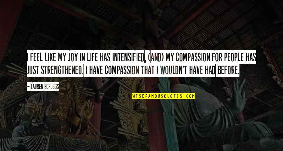 Taleswapper Quotes By Lauren Scruggs: I feel like my joy in life has Taleswapper Quotes By Lauren Scruggs: I feel like my joy in life has