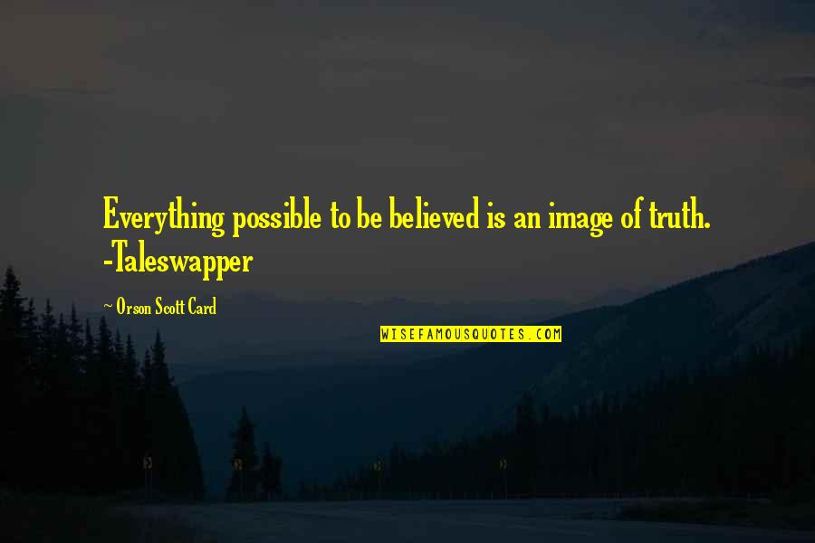 Taleswapper Quotes By Orson Scott Card: Everything possible to be believed is an image Taleswapper Quotes By Orson Scott Card: Everything possible to be believed is an image