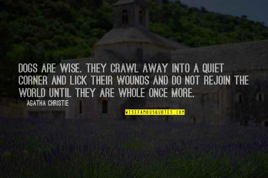 Talfourd Lawn Quotes By Agatha Christie: Dogs are wise. They crawl away into a Talfourd Lawn Quotes By Agatha Christie: Dogs are wise. They crawl away into a