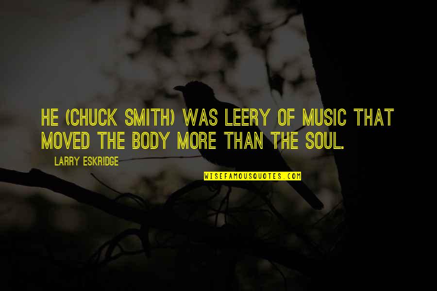 Talfourd Silverware Quotes By Larry Eskridge: He (Chuck Smith) was leery of music that