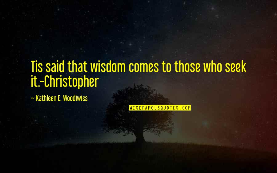 Talgami Quotes By Kathleen E. Woodiwiss: Tis said that wisdom comes to those who